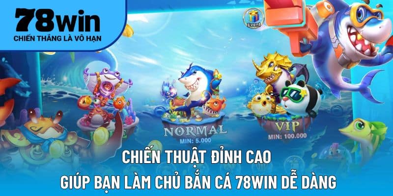 Chiến thuật đỉnh cao giúp bạn làm chủ bắn cá 78WIN
