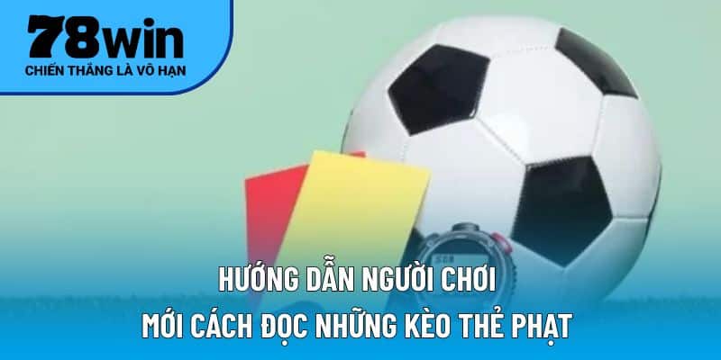 Hướng dẫn người chơi mới cách đọc những kèo thẻ phạt 